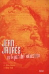 Jean Jaurès ou le pari de l'éducation