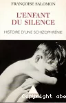 L' enfant du silence : histoire d'une schizophrénie.