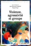 Violence, agressivité et groupe.