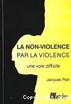 La non-violence par la violence, une voie difficile.