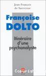 Françoise Dolto : itinéraire d'une psychanalyste.