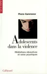 Adolescents dans la violence : médiations éducatives et soins psychiques.