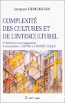 Complexité des cultures et de l'interculturel./2e édition revue et augmentée d'une postface : contre la pensée unique.