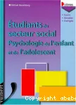 Etudiants du secteur social : psychologie de l'enfant et de l'adolescent.