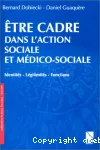 Etre cadre dans l'action sociale et médico-sociale : identités, légitimités, fonctions.
