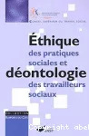 Ethique des pratiques sociales et déontologie des travailleurs sociaux : la nécessaire question du sens et des limites des interventions sociales.