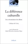 La différence culturelle : une reformulation des débats.