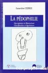 La pédophilie : descriptions et illustrations, classifications et législations.
