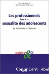 Les professionnels face à la sexualité des adolescents : les institutions à l'épreuve.