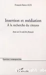 Insertion et médiation : à la recherche du citoyen. Essai sur le mal-être français.