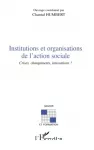 Institutions et organisations de l'action sociale : crises, changements, innovations ?