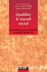 Qualifier le travail social : dynamique professionnelle et qualité de service.
