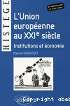 L'union européenne AU XXIe siècle : Institutions et économie.