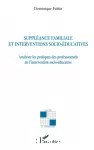 Suppléance familiale et interventions socio-éducatives : analyser les pratiques des professionnels de l'intervention socio-éducative.