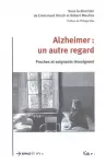 Alzheimer : un autre regard. Proches et soignants témoignent.