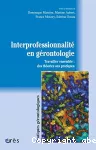 Interprofessionnalité et gérontologie : travailler ensemble, des théories aux pratiques.