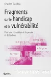 Fragments sur le handicap et la vulnérabilité : pour une révolution de la pensée et de l'action.