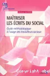 Maîtriser les écrits du social : guide méthodologique à l'usage des travailleurs sociaux.