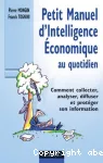 Petit Manuel d'Intelligence Economique au quotidien : comment collecter, analyser, diffuser et protéger son information.