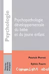Psychopathologie développementale du bébé et du jeune enfant.
