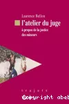 L'atelier du juge : à propos de la justice des mineurs.