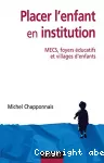 Placer l'enfant en institution : MECS, foyer éducatifs et villages d'enfants.