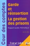 Garde et réinsertion, la gestion des prisons : rapport public thématique.