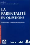 La parentalité en questions : problématiques et pratiques professionnelles.