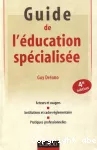 Guide de l'éducation spécialisée : acteurs et usagers, institutions et cadre réglementaire, pratiques professionnelles.