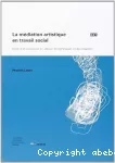 La médiation artistique en travail social : enjeux et pratiques en atelier d'expression et de création.