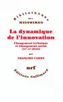 La dynamique de l'innovation : changement technique et changement social (XVIème - XXème siècle).