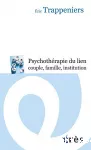 La psychothérapie du lien couple, famille, institution : intervention systémique et thérapie familiale.