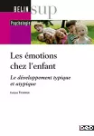Les émotions chez l'enfant : le développement typique et atypique.