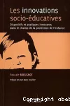 Les innovations socio-éducatives : dispositifs et pratiques innovants dans le champ de la protection de l'enfance.
