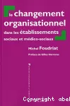 Le changement organisationnel dans les établissements sociaux et médico-sociaux : perspectives théoriques croisées.