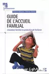 Guide de l'accueil familial : L'assistant familial en protection de l'enfance.