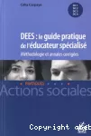 DEES : le guide pratique de l'éducateur spécialisé : Méthodologie et annales corrigées.