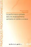 La performance globale dans les établissements sanitaires et médico-sociaux.
