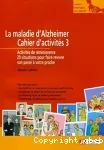 La maladie d'Alzheimer, cahier d'activités 3 : activités de réminiscence, 20 situations pour faire revivre son passé à votre proche.