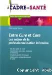 Entre Cure et Care : les enjeux de la professionnalisation infirmière.