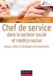 Chef de service dans le secteur social et médico-social : enjeux, rôles et stratégies d'encadrement.