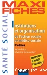 Institutions et organisation de l'action sociale et médico-sociale.