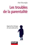 Les troubles de la parentalité : approche clinique et socio-éducative.