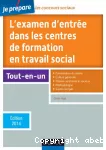 L'examen d'entrée dans les centres de formation en travail social : tout en un, édition 2014.