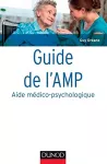 Guide de l'AMP, aide médico-psychologique : statut et formation, institutions, pratiques professionnelles.