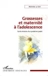 Grossesses et maternité à l'adolescence : socio-histoire d'un problème public.