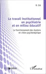 Le travail institutionnel en psychiatrie et en milieu éducatif : le fonctionnement des réunions en vision psychanalytique.
