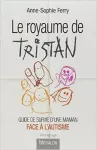 Le royaume de Tristan : guide de survie d'une maman face à l'autisme.