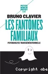 Les fantômes familiaux : psychanalyse transgénérationnelle.