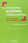 Les recherches-actions collaboratives : une révolution de la connaissance.